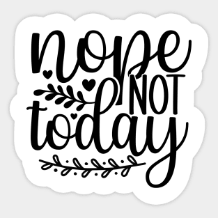 Nope Not Today Sticker